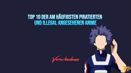 Top 10 der am häufigsten piratierten und illegal angesehenen Anime