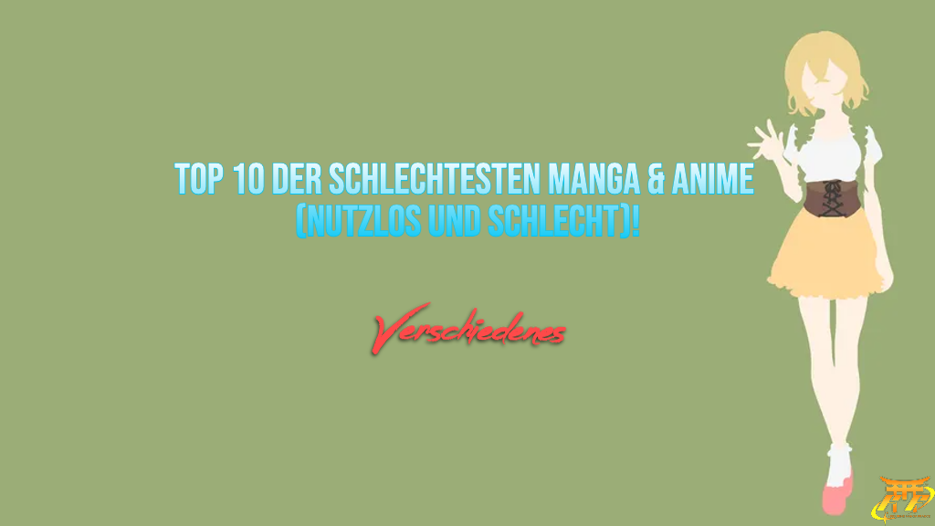Top 10 der schlechtesten Manga & Anime (nutzlos und schlecht)!